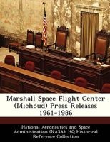 Marshall Space Flight Center (Michoud) Press Releases 1961-1986 (Paperback) - National Aeronautics and Space Administr Photo