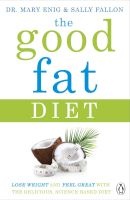 The Good Fat Diet - Lose Weight and Feel Great with the Delicious, Science-Based Coconut Diet (Paperback) - Mary Enig Photo