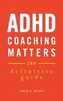 ADHD Coaching Matters - The Definitive Guide (Paperback) - Sarah D Wright Photo