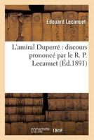 L'Amiral Duperre - Discours Prononce Par Le R. P. Lecanuet, (French, Paperback) - Lecanuet E Photo