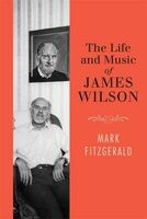 The Life and Music of James Wilson (Hardcover) - Mark Fitzgerald Photo
