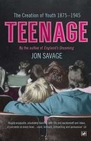 Teenage - The Creation of Youth - 1875-1945 (Paperback) - Jon Savage Photo