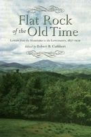 Flat Rock of the Old Time - Letters from the Mountains to the Lowcountry, 1837-1939 (Hardcover) - Robert B Cuthbert Photo