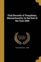 Vital Records of Templeton, Massachusetts; To the End of the Year 1849 (Paperback) - Templeton Mass Town Photo