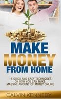 Make Money from Home - 15 Easy Techniques on How You Can Make Massive Amount of Money on Line (Paperback) - Calvin Kennedy Photo