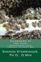 Hildegard at the Hive - Encountering Light Through the Honey Bee (Paperback) - Dr Shanon Sterringer Photo