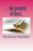 ...the Greatest of These... - 31 Days of Faith, Hope, and Love (Paperback) - Victoria Fletcher Photo