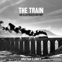 The Train - An Illustrated History (Paperback, New edition) - Jonathan Glancey Photo