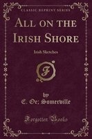 All on the Irish Shore - Irish Sketches (Classic Reprint) (Paperback) - EOE Somerville Photo