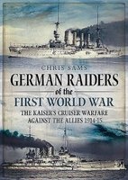 German Raiders of the First World War - Kaiserliche Marine Cruisers and the Epic Chases (Hardcover) - Chris Sams Photo