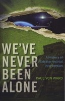 We've Never Been Alone - A History of Extraterrestrial Intervention (Paperback) - Paul Von Ward Photo