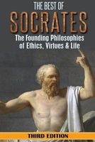 Socrates - The Best of Socrates: The Founding Philosophies of Ethics, Virtues & Life (Paperback) - William Hackett Photo