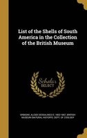 List of the Shells of South America in the Collection of the British Museum (Hardcover) - Alcide Dessalines D 1802 1857 Orbigny Photo