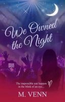 We Owned the Night - The Impossible Can Happen in the Blink of an Eye (Paperback) - M Venn Photo