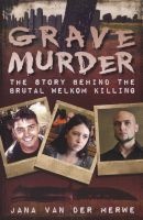 Grave Murder - The Story Behind The Brutal Welkom Killing (Paperback) - Jana van der Merwe Photo