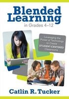 Blended Learning in Grades 4-12 - Leveraging the Power of Technology to Create Student-Centered Classrooms (Paperback) - Catlin R Tucker Photo