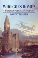 Who Goes Home? - A Parliamentary Miscellany (Hardcover) - Robert Rogers Photo