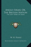 Anglo-Israel Or, the British Nation - The Lost Tribes of Israel (Paperback) - W H Poole Photo