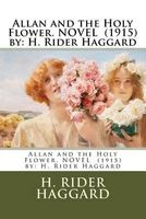 Allan and the Holy Flower. Novel (1915) by - H. Rider Haggard (Paperback) - H Rider Haggard Photo