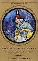 The Witch Must Die - The Hidden Meaning of Fairy Tales (Paperback, Reissue) - Sheldon Cashdan Photo
