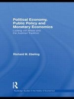 Political Economy, Public Policy and Monetary Economics - Ludwig Von Mises and the Austrian Tradition (Hardcover) - Richard M Ebeling Photo