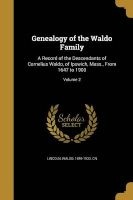 Genealogy of the Waldo Family - A Record of the Descendants of Cornelius Waldo, of Ipswich, Mass., from 1647 to 1900; Volume 2 (Paperback) - Waldo 1849 1933 Cn Lincoln Photo