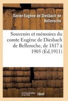 Souvenirs Et Memoires Du Comte Eugene de Diesbach de Belleroche, de 1817 a 1905 (French, Paperback) - De Diesbach X E Photo