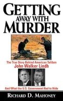 Getting Away with Murder - The True Story Behind American Taliban John Walker Lindh and What the U.S. Government Had to Hide (Paperback) - Richard D Mahoney Photo
