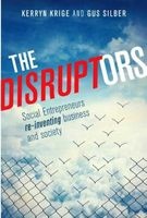 The Disruptors - Social Entrepreneurs Re-inventing Business And Society (Paperback) - Kerryn Krige Photo