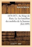 1870-1871. Au Siege de Paris. Le 1er Bataillon Des Mobiles de La Somme (French, Paperback) - Boiville Photo