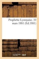Prophetie Lyonnaise. 10 Mars 1881. (French, Paperback) - J Linne Photo