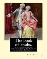 The Book of Snobs. by - W. M. Thackeray: The Book of Snobs Is a Collection of Satirical Works by William Makepeace Thackeray (Paperback) - WM Thackeray Photo