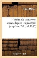 Histoire de La Mise En Scene, Depuis Les Mysteres Jusqu'au Cid (French, Paperback) - Morice E Photo