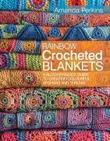 Rainbow Crocheted Blankets - A Block-by-Block Guide to Creating Colourful Afghans and Throws (Paperback, UK ed) - Amanda Perkins Photo