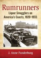 Rumrunners - Liquor Smugglers on America's Coasts, 1920-1933 (Paperback) - J Anne Funderburg Photo