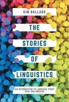 The Stories of Linguistics - An Introduction to Language Study Past and Present (Paperback) - Kim Ballard Photo