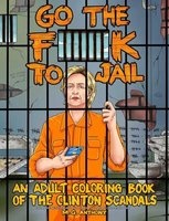 Go the F**k to Jail - An Adult Coloring Book of the Clinton Scandals (Paperback) - M G Anthony Photo