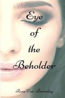 Eye of the Beholder (Paperback) - Rose Von Barnsley Photo