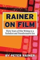 Rainer on Film - Thirty Years of Film Writing in a Turbulent and Transformative Era (Paperback) - Peter Rainer Photo