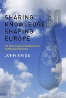 Sharing Knowledge, Shaping Europe - U.S. Technological Collaboration and Nonproliferation (Hardcover) - John Krige Photo