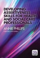 Developing Assertiveness Skills for Health and Social Care Professionals (Paperback, 1 New Ed) - Annie Phillips Photo
