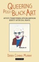 Queering Post-Black Art - Artists Transforming African-American Identity After Civil Rights (Paperback) - Derek Conrad Murray Photo