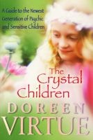 The Crystal Children - A Guide to the Newest Generation of Psychic and Sensitive Children (Paperback) - Doreen Virtue Photo