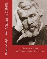 Chartism (1840). by -  1795-1881:  (4 December 1795 - 5 February 1881) Was a Scottish Philosopher, Satirical Writer, Essayist, Historian and Teacher. (Paperback) - Thomas Carlyle Photo