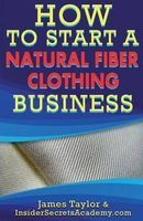 How to Start a Natural Fiber Clothing Business (Paperback) - James Taylor Photo