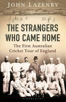 The Strangers Who Came Home - The First Australian Cricket Tour of England (Paperback) - John Lazenby Photo
