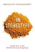 In Stereotype - South Asia in the Global Literary Imaginary (Paperback) - Mrinalini Chakravorty Photo