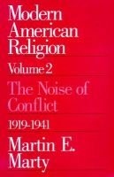 Modern American Religion, v. 2 - The Noise of Conflict, 1919-41 (Paperback, New edition) - Martin E Marty Photo