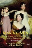 Making Men: The Formation of Elite Male Identities in England, C.1660-1900 - A Sourcebook (Paperback) - Mark Rothery Photo