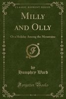 Milly and Olly - Or a Holiday Among the Mountains (Classic Reprint) (Paperback) - Humphry Ward Photo